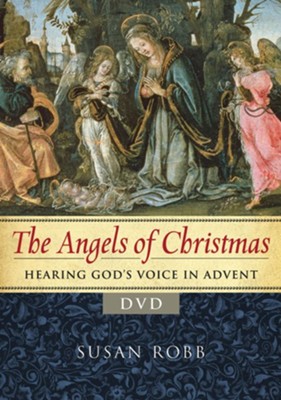 The Angels of Christmas: Hearing God's Voice in Advent - Video Content  -     By: Susan Robb
