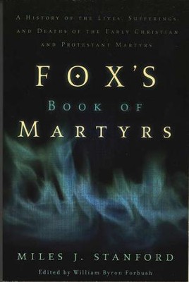 Fox's Book of Martyrs  -     Edited By: William Byron Forbush
    By: Miles J. Stanford

