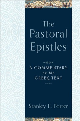 The Pastoral Epistles: A Commentary on the Greek Text  -     By: Stanley E. Porter
