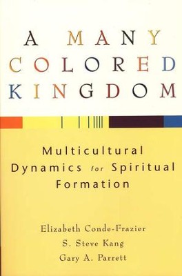 A Many Colored Kingdom  -     By: Elizabeth Conde-Frazier, S. Steve Kang, Gary A. Parrett
