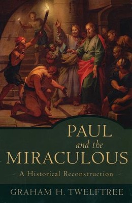 Paul and the Miraculous: A Historical Reconstruction  -     By: Graham H. Twelftree
