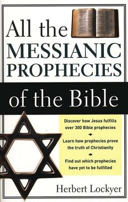 All the Messianic Prophecies of the Bible   -     By: Herbert Lockyer
