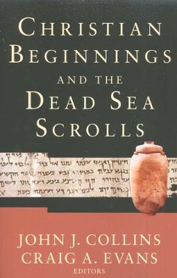 Christian Beginnings and the Dead Sea Scrolls  -     By: John J. Collins, Craig A. Evans
