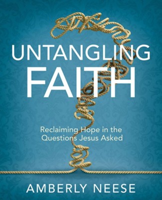 Untangling Faith Women's Bible Study: Reclaiming Hope in the Questions Jesus Asked - Participant Workbook  -     By: Amberly Neese

