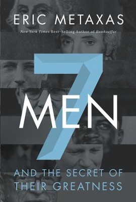 7 Men and the Secret of Their Greatness   -     By: Eric Metaxas
