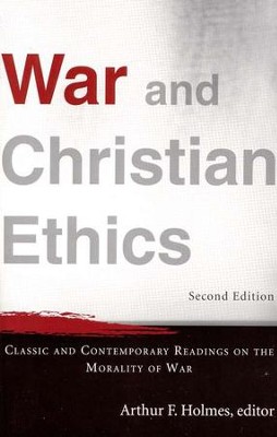 War and Christian Ethics: Classic and Contemporary Readings on the Morality of War, 2nd edition  -     By: Arthur F. Holmes
