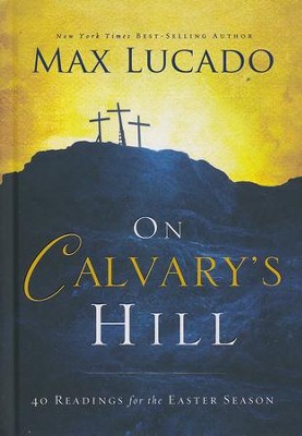 On Calvary's Hill: 40 Readings for the Easter Season  -     By: Max Lucado
