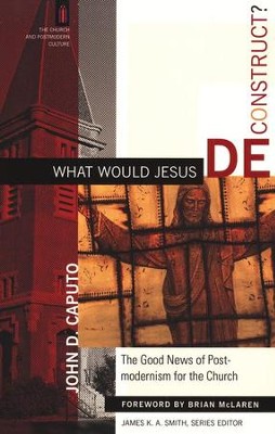 What Would Jesus Deconstruct?  -     By: John D. Caputo

