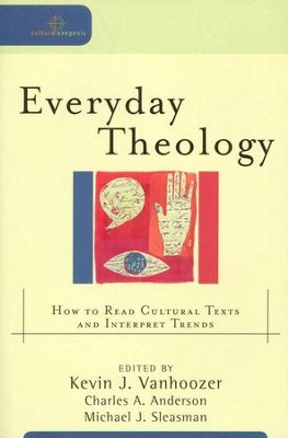 Everyday Theology  -     Edited By: Kevin J. Vanhoozer, Charles A. Anderson, Michael J. Sleasman
