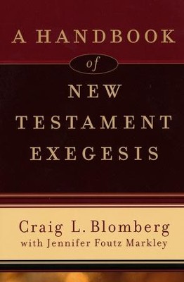 A Handbook of New Testament Exegesis  -     By: Craig L. Blomberg, Jennifer Foutz Markley
