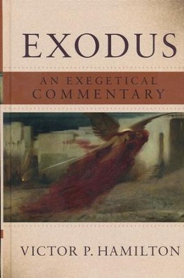 Exodus: An Exegetical Commentary  -     By: Victor P. Hamilton
