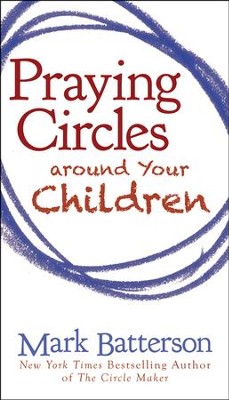 Praying Circles Around Your Children    -     By: Mark Batterson
