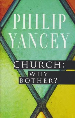 Church: Why Bother?  -     By: Philip Yancey
