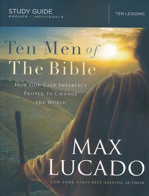 Ten Men of the Bible: How God Used Imperfect People to Change the World--Study Guide  -     By: Max Lucado
