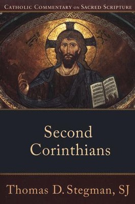 Second Corinthians: Catholic Commentary on Sacred Scripture [CCSS]  -     By: Thomas D. Stegman
