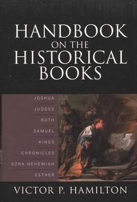 Handbook on the Historical Books: Joshua, Judges, Ruth, Samuel, Kings, Chronicles, Ezra-Nehemiah, Esther  -     By: Victor P. Hamilton
