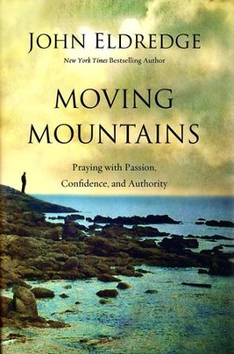 Moving Mountains    -     By: John Eldredge 