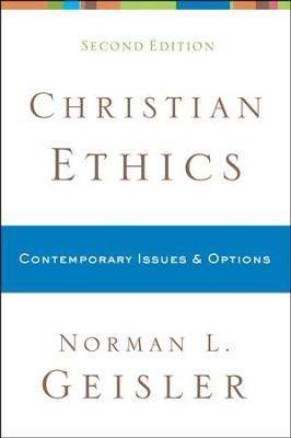 Christian Ethics: Contemporary Issues & Options, Second Edition  -     By: Norman L. Geisler
