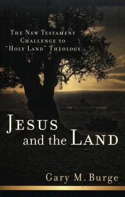 Jesus and the Land: The New Testament Challenge to Holy Land Theology  -     By: Gary M. Burge
