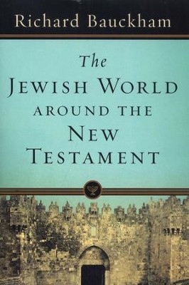 The Jewish World Around the New Testament: Collected Essays    -     By: Richard Bauckham
