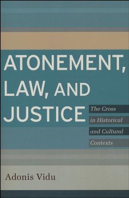 Atonement, Law, and Justice: The Cross in Historical and Cultural Contexts  -     By: Adonis Vidu
