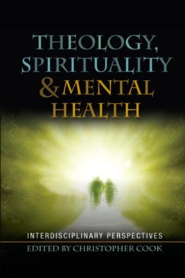 Theology, Spirituality and Mental Health: Multidisciplinary Perspectives  -     Edited By: Christopher Cook
    By: Christopher Cook (Ed.)
