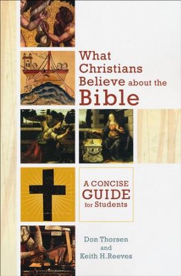 What Christians Believe About the Bible: A Concise Guide for Students  -     By: Don Thorsen, Keith Reeves

