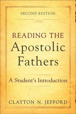 Reading the Apostolic Fathers: A Student's Introduction, Second Edition  -     By: Clayton N. Jefford
