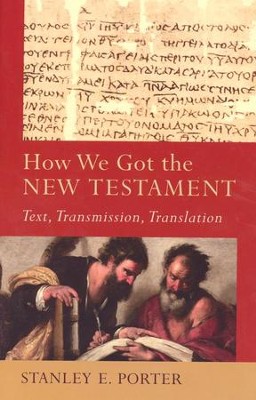 How We Got the New Testament: Text, Transmission, Translation  -     By: Stanley E. Porter
