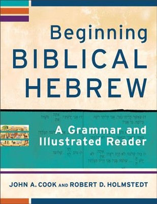 Beginning Biblical Hebrew: A Grammar and Illustrated Reader  -     By: John A. Cook, Robert D. Holmstedt
