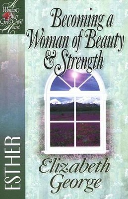 Becoming a Woman of Beauty & Strength:                A Woman After God's Own Heart Series, Esther  -     By: Elizabeth George
