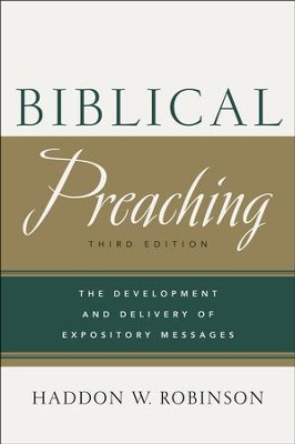 Biblical Preaching: The Development and Delivery of Expository Messages, Third Edition  -     By: Haddon W. Robinson
