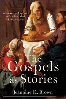 The Gospels As Stories: A Narrative Approach to Matthew, Mark, Luke, and John  -     By: Jeannine K. Brown
