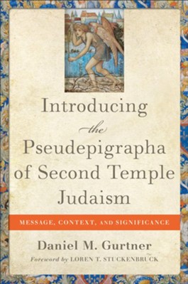 Introducing the Pseudepigrapha of Second Temple Judaism: Message, Context, and Significance  -     By: Daniel M. Gurtner
