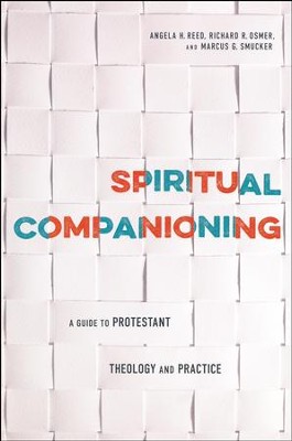 Spiritual Companioning: A Guide to Protestant Theology and Practice  -     By: Angela H. Reed, Richard Osmer, Marcus G. Smucker