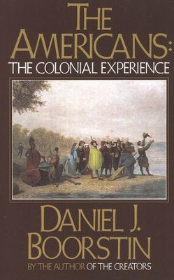 The Americans, the Colonial Experience, Vol. 0001   -     By: Daniel Boorstin
