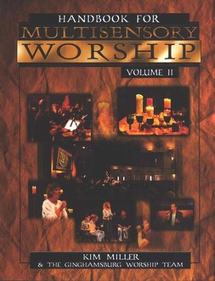 Handbook for Multisensory Worship, Volume 2  -     By: Kim Miller, Ginghamsburg Worship Team