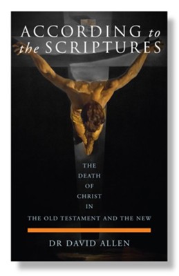 According to the Scriptures: The Death of Christ in the Old Testament and the New  -     By: David Allen
