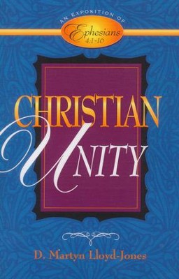 Christian Unity: An Exposition of Ephesians 4:1-16  -     By: D. Martyn Lloyd-Jones
