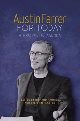 Austin Farrer for Today: A Prophetic Agenda  -     Edited By: Richard Harries, Stephen Platten

