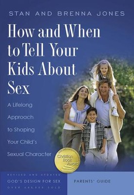 How and When to Tell Your Kids About Sex: A Lifelong Approach to Shaping Your Child's Sexual Character, revised  -     By: Stan Jones, Brenna Jones
