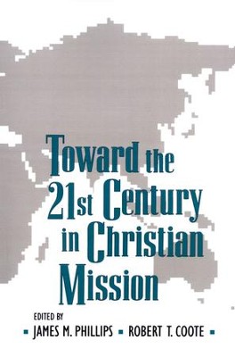 Toward the 21st Century in Christian Mission   -     Edited By: James Phillips, Robert Coote
