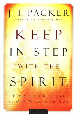 Keep in Step with the Spirit: Finding Fulness in Our Walk with God, 2nd edition  -     By: J.I. Packer
