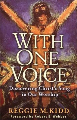 With One Voice: Discovering Christ's Song in Our Worship  -     By: Reggie M. Kidd
