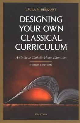 Designing Your Own Classical Curriculum   -     By: Laura M. Berquist
