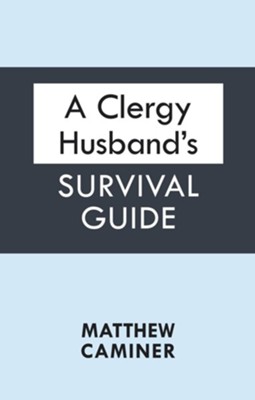 A Clergy Husband's Survival Guide  -     By: Matthew Caminer

