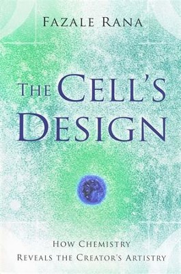 The Cell's Design: How Chemistry Reveals the Creator's Artistry  -     By: Fazale Rana
