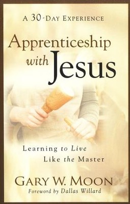 Apprenticeship with Jesus: Learning to Live Like the Master  -     By: Gary W. Moon
