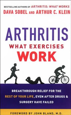 Arthritis, What Exercises Work: Breakthrough Relief for the Rest of Your Life, Even After Drugs & Surgery Have Failed  -     By: Dava Sobel, Arthur C. Klein

