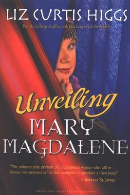Unveiling Mary Magdalene                                                     -     By: Liz Curtis Higgs
